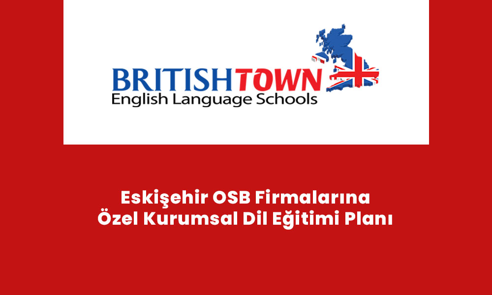 Eskişehir OSB Firmalarına Özel Kurumsal Dil Eğitimi Planı